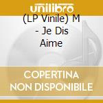 (LP Vinile) M - Je Dis Aime vinile
