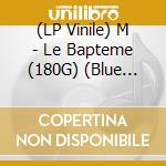 (LP Vinile) M - Le Bapteme (180G) (Blue Vinyl) (Limited) lp vinile