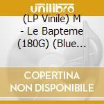 (LP Vinile) M - Le Bapteme (180G) (Blue Vinyl) (Limited) vinile