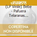 (LP Vinile) Bebe - Pafuera Telaranas (Lp+Cd) vinile