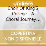 Choir Of King'S College - A Choral Journey Through The Ages cd