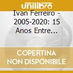 Ivan Ferreiro - 2005-2020: 15 Anos Entre Canciones Para El Tiempo (5 Cd) cd