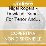 Nigel Rogers - Dowland: Songs For Tenor And L (2 Cd) cd musicale