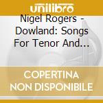Nigel Rogers - Dowland: Songs For Tenor And L (2 Cd) cd