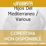 Hijos Del Mediterraneo / Various cd