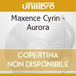 Maxence Cyrin - Aurora cd musicale