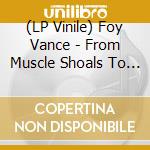 (LP Vinile) Foy Vance - From Muscle Shoals To Memphis vinile