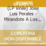 (LP Vinile) Jose Luis Perales - Mirandote A Los Ojos (2 Lp) vinile