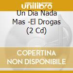 Un Dia Nada Mas  -El Drogas (2 Cd) cd