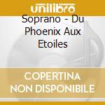 Soprano - Du Phoenix Aux Etoiles cd musicale