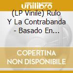 (LP Vinile) Rulo Y La Contrabanda - Basado En Hechos Rales (2 Lp) vinile