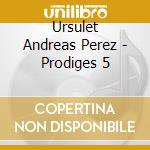Ursulet Andreas Perez - Prodiges 5 cd