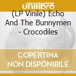 (LP Vinile) Echo And The Bunnymen - Crocodiles lp vinile