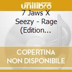 7 Jaws X Seezy - Rage (Edition Limitee) cd