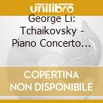 George Li: Tchaikovsky - Piano Concerto No.1 cd