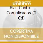 Blas Canto - Complicados (2 Cd) cd