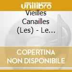 Vieilles Canailles (Les) - Le Live cd musicale