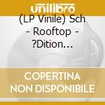(LP Vinile) Sch - Rooftop  -  ?Dition Limit?E lp vinile