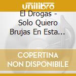 El Drogas - Solo Quiero Brujas En Esta Noche Sin Compania (5 Cd) cd