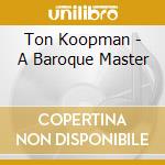 Ton Koopman - A Baroque Master cd