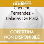 Chencho Fernandez - Baladas De Plata cd musicale