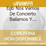 Egb Nos Vamos De Concierto Bailamos Y Cantamos En (2 Cd) cd