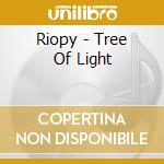 Riopy - Tree Of Light cd musicale