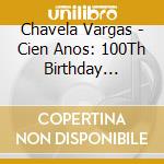Chavela Vargas - Cien Anos: 100Th Birthday Celebration (2 Cd) cd