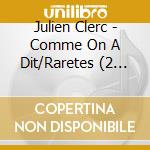 Julien Clerc - Comme On A Dit/Raretes (2 Cd) cd musicale