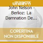 John Nelson - Berlioz: La Damnation De Faust (3 Cd) cd musicale