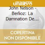 John Nelson - Berlioz: La Damnation De Faust (3 Cd) cd