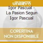 Igor Pascual - La Pasion Segun Igor Pascual cd
