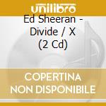 Ed Sheeran - Divide / X (2 Cd) cd
