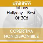 Johnny Hallyday - Best Of 3Cd cd musicale di Johnny Hallyday