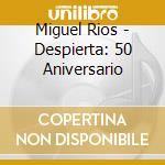 Miguel Rios - Despierta: 50 Aniversario cd