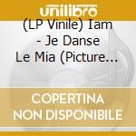 (LP Vinile) Iam - Je Danse Le Mia (Picture Disc) lp vinile