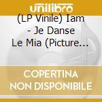 (LP Vinile) Iam - Je Danse Le Mia (Picture Disc) vinile