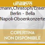 Hartmann,Christoph/Ensemble Berlin - Bella Napoli-Oboenkonzerte cd