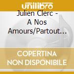 Julien Clerc - A Nos Amours/Partout La Musique Vient (2 Cd) cd musicale di Clerc,Julien