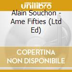 Alain Souchon - Ame Fifties (Ltd Ed) cd musicale