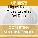 Miguel Rios - Y Las Estrellas Del Rock cd