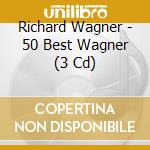 Richard Wagner - 50 Best Wagner (3 Cd) cd musicale di 50 Best Series