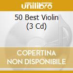 50 Best Violin (3 Cd) cd musicale di 50 Best Series