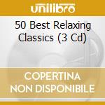 50 Best Relaxing Classics (3 Cd) cd musicale di 50 Best Series