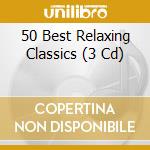 50 Best Relaxing Classics (3 Cd) cd