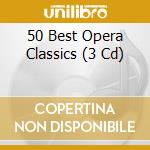 50 Best Opera Classics (3 Cd) cd musicale di 50 Best Series