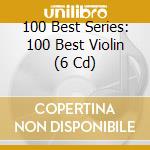 100 Best Series: 100 Best Violin (6 Cd) cd