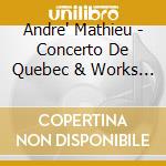 Andre' Mathieu - Concerto De Quebec & Works For 2 Pianos cd musicale