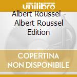 Albert Roussel - Albert Roussel Edition cd musicale di Albert Roussel