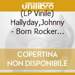 (LP Vinile) Hallyday,Johnny - Born Rocker Tour (2013-140 Gr 12) (3 Lp) lp vinile
